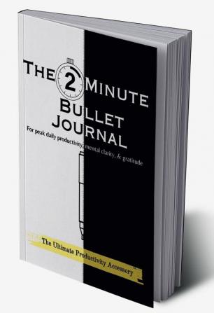 The 2-Minute Bullet Journal: Unlock Peak Daily Productivity Eliminate Procrastination and Feel More Grateful