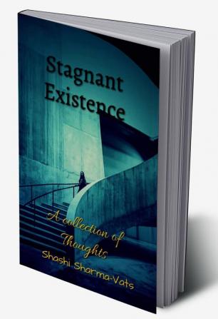 Stagnant Existence.: A collection of thoughts.