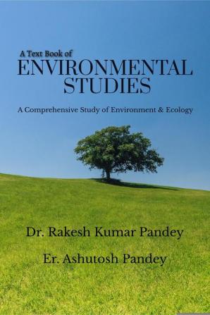 A Text Book of Environmental Studies: A Comprehensive Study of Environment and Ecology