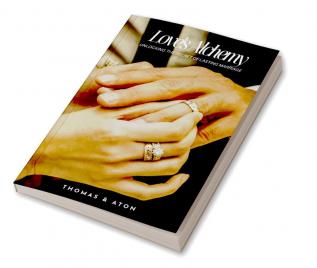 Love's Alchemy: Unlocking the Secret of Lasting Marriage