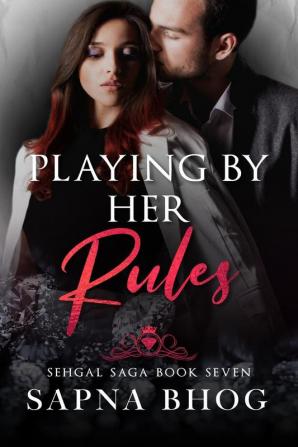 Playing By Her Rules: An Indian Billionaire second chance office romance (Sehgal Family & Friends Book 7)