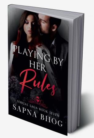 Playing By Her Rules: An Indian Billionaire second chance office romance (Sehgal Family & Friends Book 7)