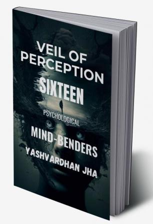 Veil of Perception Sixteen Psychological Mind-Benders