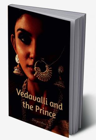 Vedavalli and the Prince: A Historical Tale of Betrayal and Revenge and Love