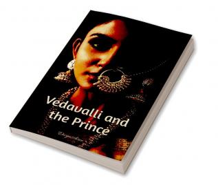 Vedavalli and the Prince: A Historical Tale of Betrayal and Revenge and Love