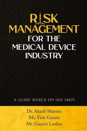 Risk Management For The Medical Device Industry: A Guide Based On Iso 14971