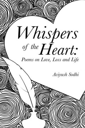 Whispers of the Heart: Poems on Love Loss and Life