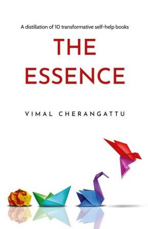 The Essence: A distillation of 10 transformative self-help books