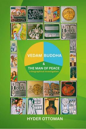 Vedam and Buddha: The Man of Peace: A Biographical Investigation