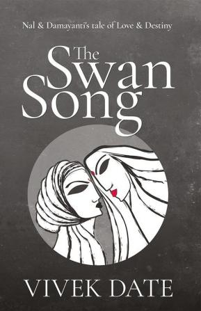 The Swan Song : Nal & Damayanti's tale of Love & Destiny