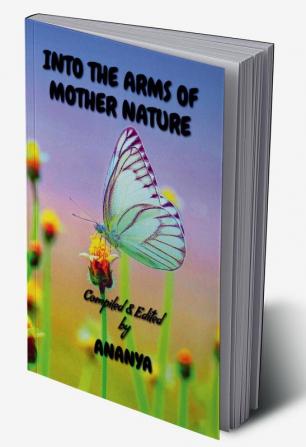 Into the arms of mother nature: Literary Anthology