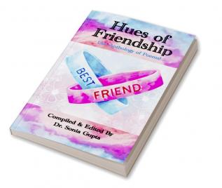 Hues of Friendship: An Anthology of Poems (Paperback 1st Edition JULY 2023)