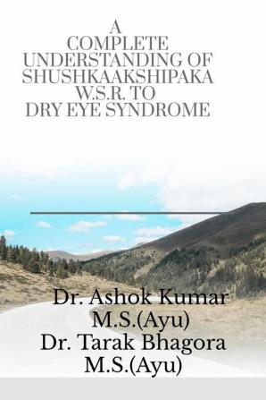 A Complete Understanding Of Shushkaakshipaka W.S.R. To Dry Eye Syndrome