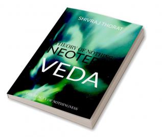 Neoteric Veda: Theory of Nothing