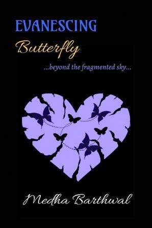 Evanescing Butterfly: ...beyond the fragmented sky...