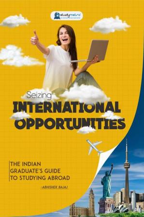 Seizing International Opportunities: The Indian Graduate's Guide to Studying Abroad