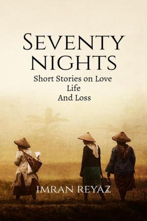 Seventy Nights: The Short Stories on Love Life and Loss