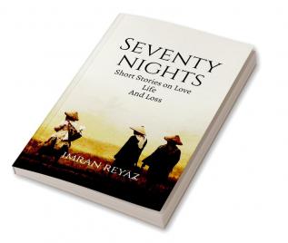 Seventy Nights: The Short Stories on Love Life and Loss