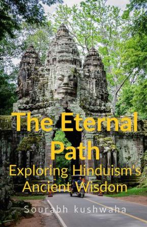 THE Eternal path: Exploring Hinduism Ancient Wisdom