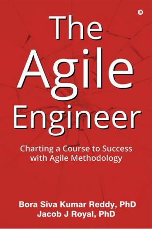 The Agile Engineer: Charting a Course to Success with Agile Methodology