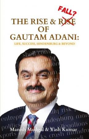 The Rise &amp; Fall? of Gautam Adani: Success Politics Hindenburg & Beyond