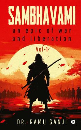 SAMBHAVAMI : An Epic of War and Liberation