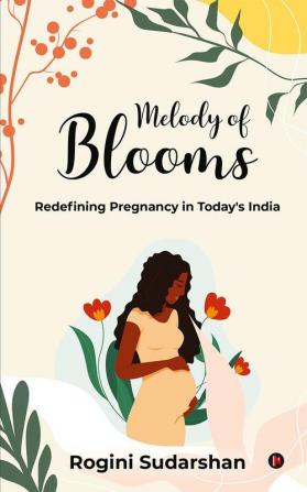 Melody of Blooms : Redefining Pregnancy in Today's India