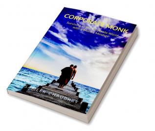 Corporate Monk: Surviving in the Corporate World with a Monk's Mindset