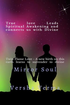 Mirror Soul -True Love Leads Spiritual Awakening and Connects us with Divine