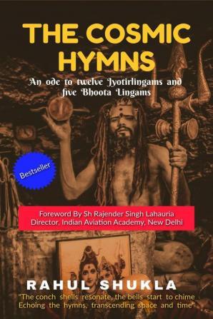 The Cosmic Hymns: An ode to Twelve Jyotirlingams and Five Bhoota Lingams