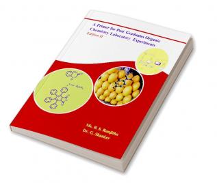 A Primer for  Post Graduates Organic Chemistry Laboratory Experiments Edition -II : Captivating compilation of simple and easily executable laboratory procedures