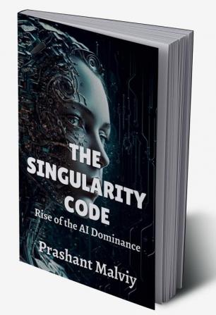 The Singularity Code : Rise of the AI Dominance