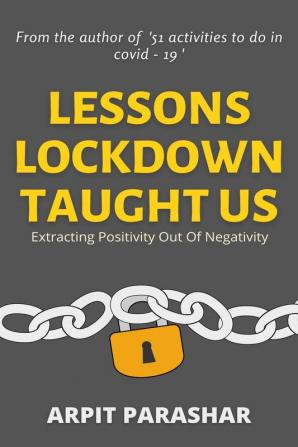 Lessons Lockdown Taught Us : Extracting positivity out of negativity