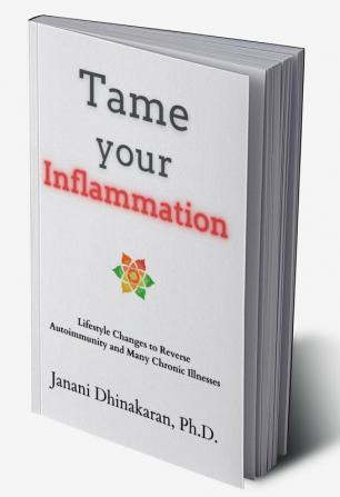 Tame Your Inflammation: Lifestyle Changes to Reverse Autoimmunity and Many Chronic Illnesses