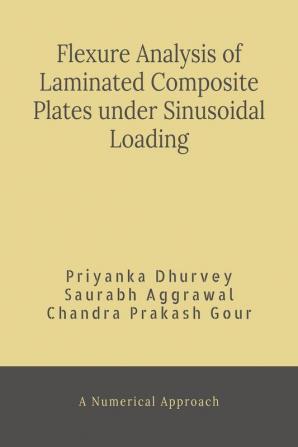 Flexural Analysis of Laminated Composite Plates under Sinusoidal Loading : A Numerical Approach