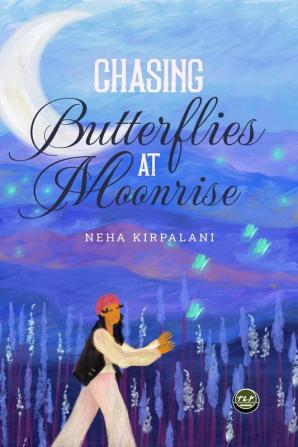 Chasing Butterflies at Moonrise : A Collection of Poems