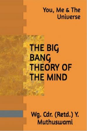 The Big Bang Theory Of The Mind : You Me & The Universe