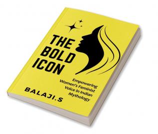 The Bold Icon : Empowering Women'S Feministvoice In Indian Mythology