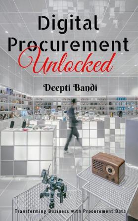 Digital Procurement Unlocked : Transforming business with Procurement data