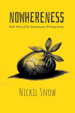 Nowhereness : Book Three of the Spontaneous Writing Series