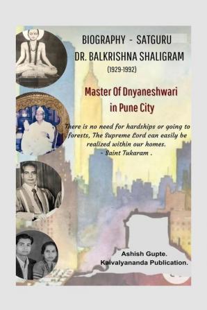 BIOGRAPHY - SATGURU DR. BALKRISHNA SHALIGRAM (1929-1992) : MASTER OF DNYANESHWARI IN PUNE CITY