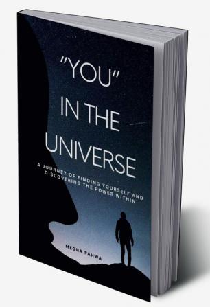 You in the Universe : A journey of finding yourself and discovering the power within