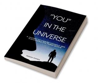 You in the Universe : A journey of finding yourself and discovering the power within