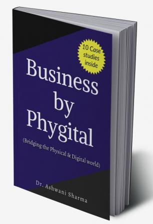 Business by Phygital: Bridging the Physical and Digital Worlds