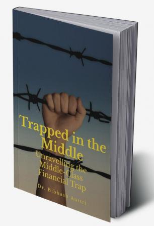 Trapped in the Middle : Unravelling the  Middle-Class Financial Trap