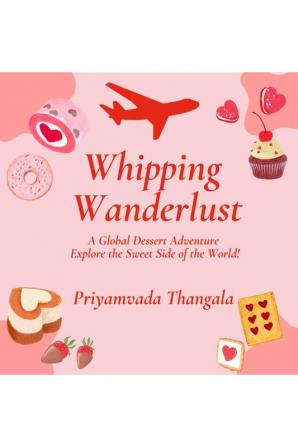 Whipping Wanderlust : A Global Desert Adventure!