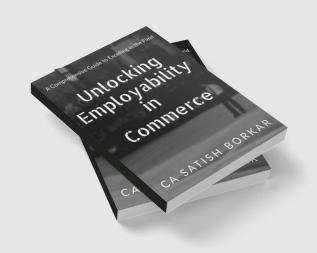 Unlocking Employability in Commerce : A Comprehensive Guide to Excelling in the Field