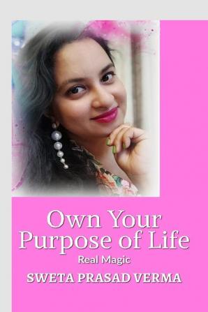 Own Your Purpose of Life : Real Magic