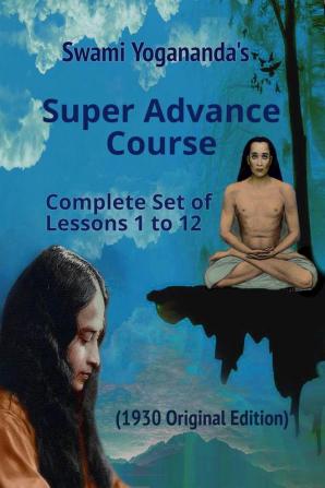 Christian YOGA AND THE HIDDEN TRUTHS IN ST. JOHN’S REVELATION INTERPRETED ACCORDING TO INTUITIONAL EXPERIENCE : Super Advanced Course (Lessons 1 to 12)