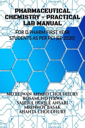 PHARMACEUTICAL CHEMISTRY - PRACTICAL MANUAL : FOR FIRST YEAR D.PHARM STUDENTS (AS PER PCI ER 2020)